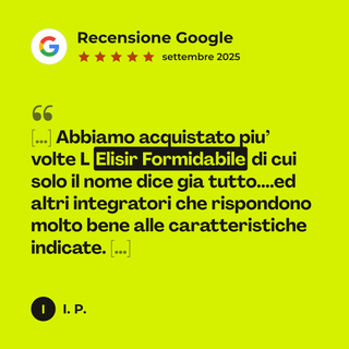 Recensione Google a 5 stelle di I. P. su Elisir Formidabile: «[…] Abbiamo acquistato piu’ volte L Elisir Formidabile di cui solo il nome dice gia tutto....ed altri integratori che rispondono molto bene alle caratteristiche indicate. […]»