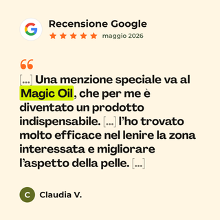 Recensione Google a 5 stelle di Claudia V. su Magic Oil: «[…] Una menzione speciale va al Magic Oil, che per me è diventato un prodotto indispensabile. […] l’ho trovato molto efficace nel lenire la zona interessata e migliorare l’aspetto della pelle. […]»
