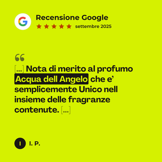 Recensione Google a 5 stelle di I. P. su Profumo Acqua dell’Angelo: «[…] Nota di merito al profumo Acqua dell Angelo che e’ semplicemente Unico nell insieme delle fragranze contenute. […]»