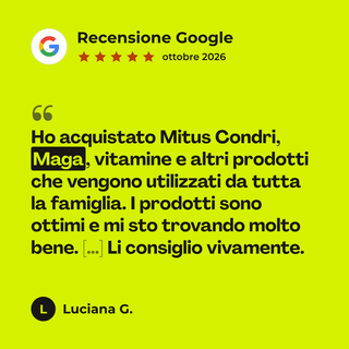 Recensione Google a 5 stelle di Luciana G. su MAGA - Rimedio 2: «Ho acquistato Mitus Condri, Maga, vitamine e altri prodotti che vengono utilizzati da tutta la famiglia. I prodotti sono ottimi e mi sto trovando molto bene. […] Li consiglio vivamente.»