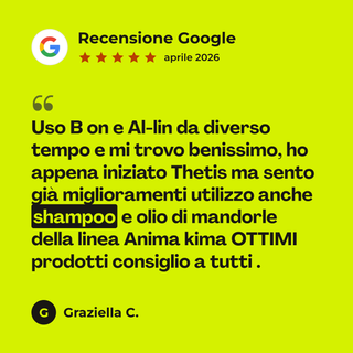 Recensione Google a 5 stelle di Graziella C. su Shampoo Naturale: «Uso B on e Al-lin da diverso tempo e mi trovo benissimo, ho appena iniziato Thetis ma sento già miglioramenti utilizzo anche shampoo e olio di mandorle della linea Anima kima OTTIMI prodotti consiglio a tutti .»
