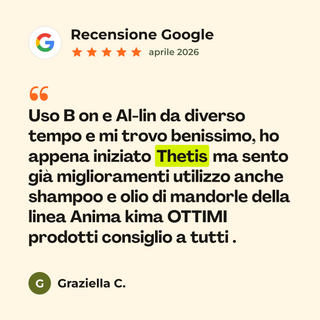 Recensione Google a 5 stelle di Graziella C. su Thetis: «Uso B on e Al-lin da diverso tempo e mi trovo benissimo, ho appena iniziato Thetis ma sento già miglioramenti utilizzo anche shampoo e olio di mandorle della linea Anima kima OTTIMI prodotti consiglio a tutti .»