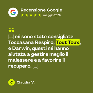Recensione Google a 5 stelle di Claudia V. su Tout Toux: «[…] mi sono state consigliate Toccasana Respiro, Tout Toux, e Darwin, questi mi hanno aiutata a gestire meglio il malessere e a favorire il recupero. […]»