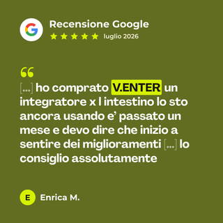 Recensione Google a 5 stelle di Enrica M. su V-Enter: «[…] ho comprato V.ENTER un integratore x l intestino lo sto ancora usando e’ passato un mese e devo dire che inizio a sentire dei miglioramenti […] lo consiglio assolutamente»