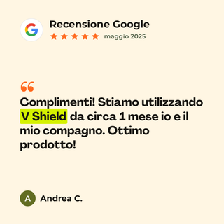 Recensione Google a 5 stelle di Andrea C. su V-Shield: «Complimenti! Stiamo utilizzando V Shield da circa 1 mese io e il mio compagno. Ottimo prodotto!»