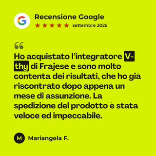 Recensione Google a 5 stelle di Mariangela F. su V-Thy: «Ho acquistato l’integratore V-thy di Frajese e sono molto contenta dei risultati, che ho già riscontrato dopo appena un mese di assunzione. La spedizione del prodotto è stata veloce ed impeccabile.»