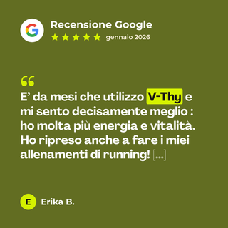 Recensione Google a 5 stelle di Erika B. su V-Thy: «E’ da mesi che utilizzo V-Thy e mi sento decisamente meglio : ho molta più energia e vitalità. Ho ripreso anche a fare i miei allenamenti di running! […]»